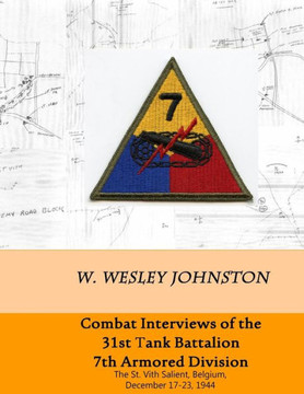 Combat Interviews of the 31st Tank Battalion, 7th Armored Division: The St. Vith Salient, Belgium, December 17-23, 1944