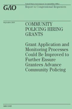 Community Policing Hiring Grants: Grant Application and Monitoring Processes Could Be Improved to Further Ensure Grantees Advance Community Policing