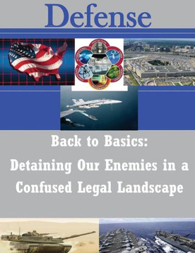 Back to Basics: Detaining Our Enemies in a Confused Legal Landscape