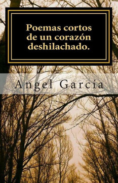 Poemas cortos de un corazan deshilachado.