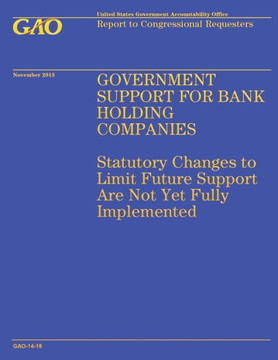 Government Support for Bank Holding Companies: Statutory Changes to Limit Future Support Are Not Yet Fully Implemented