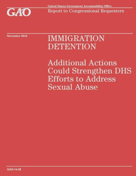 Immigration Detention: Additional Actions Could Strengthen DHS Efforts to Address Sexual Abuse