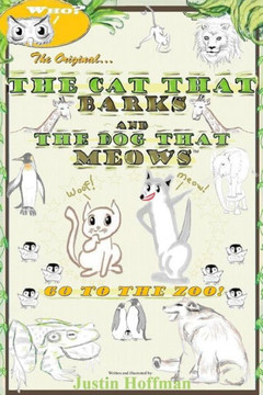 The Cat That Barks And The Dog That Meows: Go To The Zoo! : 9781502988645