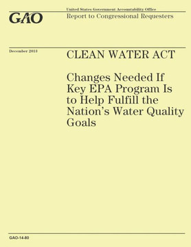 Clean Water Act: Changes Needed If Key EPA Program Is to Help Fulfill the Nation's Water Quality Goals