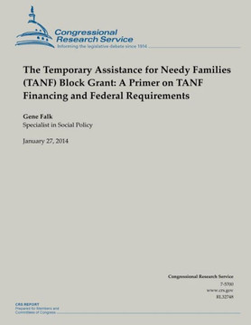 The Temporary Assistance for Needy Families (TANF) Block Grant: A Primer on TANF Financing and Federal Requirements