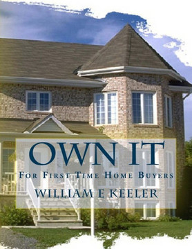 Own It! for First Time Home Buyers: Empowering the Home Buyer in Any Economy