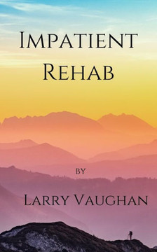 Impatient Rehab: a short book on a long walk