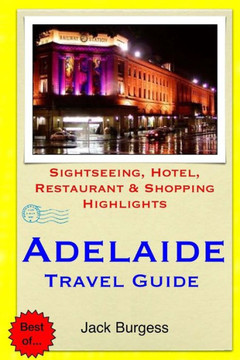 Adelaide Travel Guide: Sightseeing, Hotel, Restaurant & Shopping Highlights