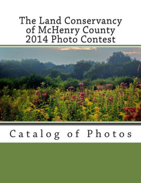 The Land Conservancy of McHenry County 2014 Photo Contest: Catalog of Photos