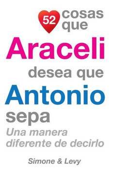 52 Cosas Que Araceli Desea Que Antonio Sepa: Una Manera Diferente de Decirlo