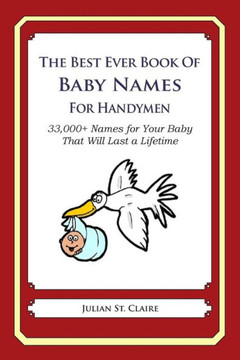 The Best Ever Book of Baby Names for Handymen: 33,000+ Names for Your Baby That Will Last a Lifetime