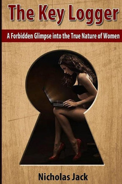 The Key Logger: A Forbidden Glimpse into the True Nature of Women