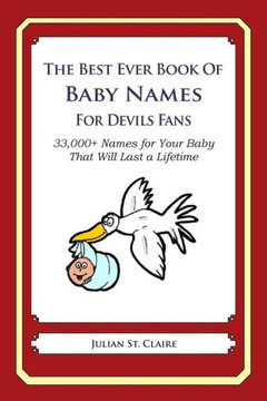 The Best Ever Book of Baby Names for Devils Fans: 33,000+ Names for Your Baby That Will Last a Lifetime