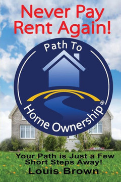 The Path To Home Ownership: Your Path Is Just A Few Short Steps Away! : 9781503076341