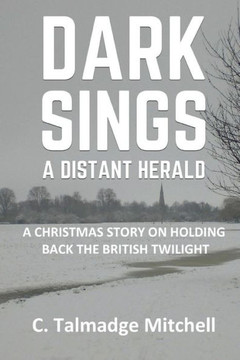 Dark Sings a Distant Herald: A Christmas Story on Holding Back the British Twilight