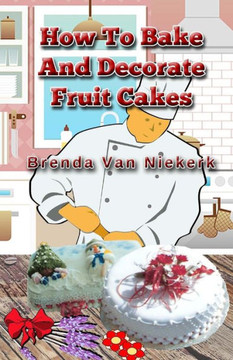 How To Bake And Decorate Fruit Cakes