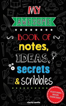 My awesome book of notes, ideas, secrets & scribbles: Featuring brain exercises!