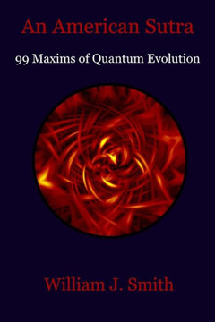 An American Sutra: 99 Maxims of Quantum Evolution