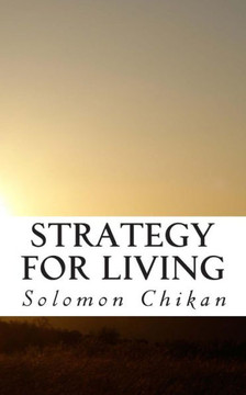 Strategy For Living: an explanation of what life is and how it should be lived