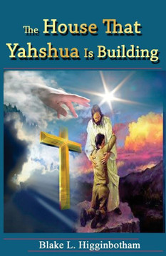 The House That Yahshua Is Building