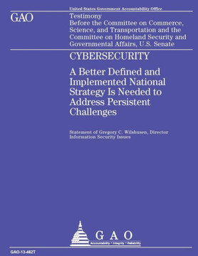 Testimony Before Committee on Commerce, Science, Transportation and the Committee on Homeland Security and Governmental Affairs, U.S. Senate: CyberSec