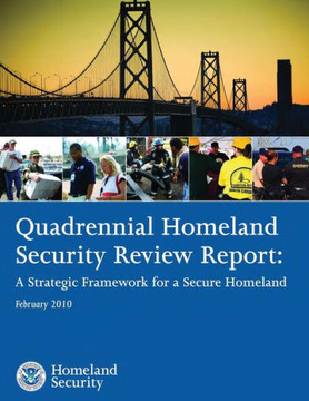 Quadrennial Homeland Security Review Report: A Strategic Framework for a Secure Homeland February 2010
