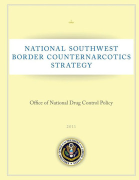National Southwest Border Counternarcotics Strategy: Office of National Drug Control Policy: 2011