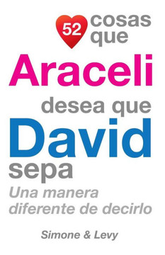 52 Cosas Que Araceli Desea Que David Sepa: Una Manera Diferente de Decirlo