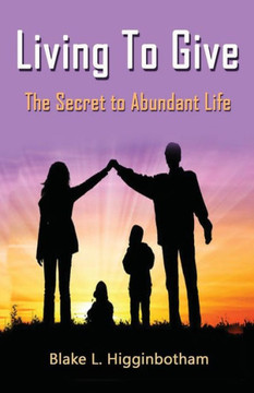 Living To Give: The Secret to Abundant Living