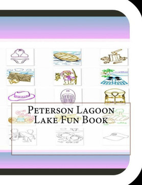 Peterson Lagoon Lake Fun Book: A Fun and Educational Book About Peterson Lagoon Lake
