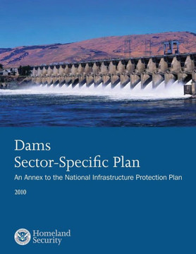 Dams Sector-Specific Plan: An Annex to the National Infrastructure Protection Plan 2010