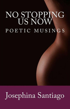 No Stopping Us Now: Poetic Musings