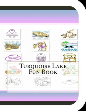 Turquoise Lake Fun Book: A Fun and Educational Book About Turquoise Lake Turquoise Lake Fun Book: A Fun and Educational Book About Turquoise Lake