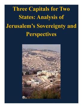 Three Capitals for Two States: Analysis of Jerusalem's Sovereignty and Perspectives