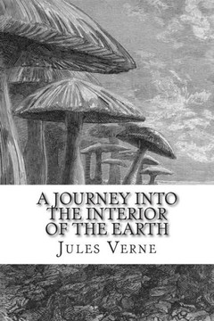 A Journey into the Interior of the Earth : 9781503150522