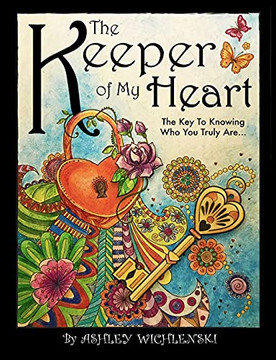 The Keeper Of My Heart: The Key To Knowing Who You Truly Are... - 9781736526002