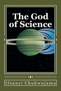 The God of Science: The Bible was Science before the World coined the word ""Science""