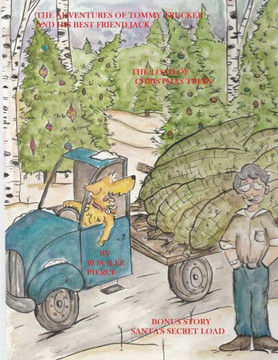 The Adventures Of Tommy Trucker And His Best Friend Jack: In The Load Of Christmas Trees With Bonus Story Santa's Secret Load
