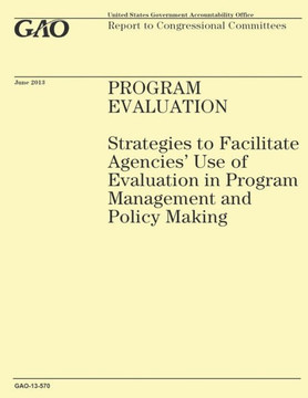 Program Evaluation: Strategies to Facilitate Agencies' Use of Evaluation in Program Management and Policy Making