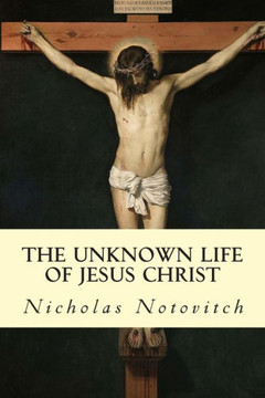 The Unknown Life of Jesus Christ : 9781503172487