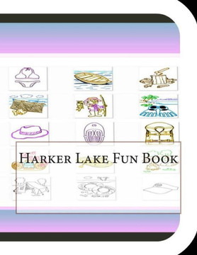 Harker Lake Fun Book: A Fun and Educational Book on Harker Lake