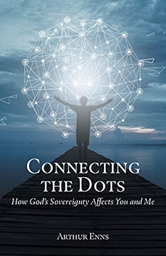 Connecting The Dots: How God'S Sovereignty Affects You And Me - 9781039100039