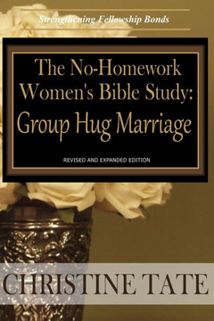 The No-Homework Women's Bible Study: Group Hug Marriage