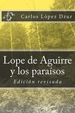 Lope de Aguirre y los paraesos soNados / revisado: Edicion revisada