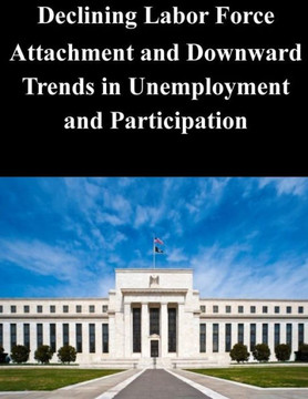 Declining Labor Force Attachment and Downward Trends in Unemployment and Participation