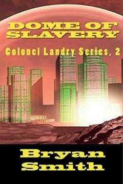 Dome Of Slavery: Colonel Landry Series, 2