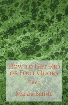 How to Get Rid of Foot Odors: Feet