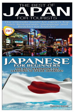 The Best of Japan for Tourists & Japanese For Beginners The Best of Japan for Tourists & Japanese For Beginners