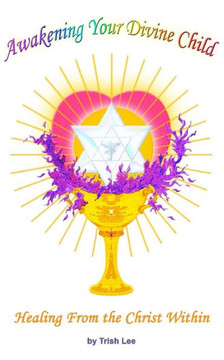 Awakening Your Divine Child: Healing from the Christ Within