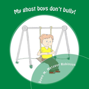 My ghost boys don't bully!: A boy with the help of his ghost friends saves a classmate from being bullied